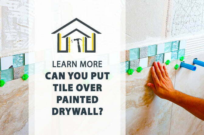 Tile Over Painted Drywall: Should You Do It?